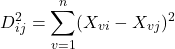 \[ D_{ij}^2 = \sum_{v=1}^n (X_{vi} - X_{vj})^2 \]