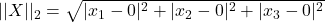 ||X||_2=\sqrt{|x_1-0|^2+|x_2-0|^2+|x_3-0|^2}