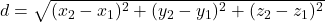 d = \sqrt{(x_2-x_1)^2+(y_2-y_1)^2+(z_2-z_1)^2}