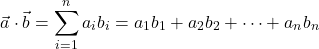 \[\vec{a} \cdot \vec{b} = \sum_{i=1}^n a_i b_i = a_1 b_1 + a_2 b_2 + \cdots + a_n b_n\]