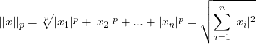 \[||x||_p=\sqrt[p]{|x_1|^p+|x_2|^p+...+|x_n|^p}=\sqrt{\sum_{i=1}^n|x_i|^2}\]