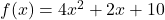 f(x) = 4x^2 + 2x + 10