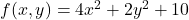 f(x, y) = 4x^2 + 2y^2 + 10